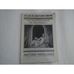 ATLAS DE ANATOMIE UMANA - DR. TRAIAN TRANDAFIR, DR. MIHAI POPESCU